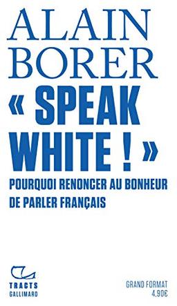 Speak white ! : pourquoi renoncer au bonheur de parler français ?