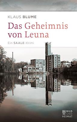 Das Geheimnis von Leuna: Ein Saale-Krimi