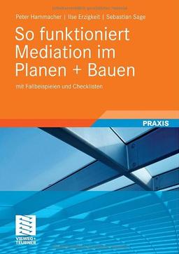 So funktioniert Mediation im Planen + Bauen: mit Fallbeispielen und Checklisten