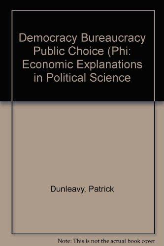 Democracy, Bureaucracy, and Public Choice: Economic Explanations in Political Science