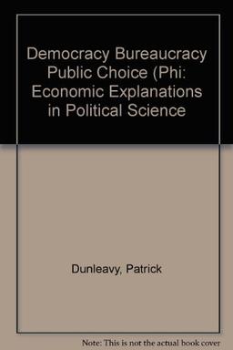 Democracy, Bureaucracy, and Public Choice: Economic Explanations in Political Science