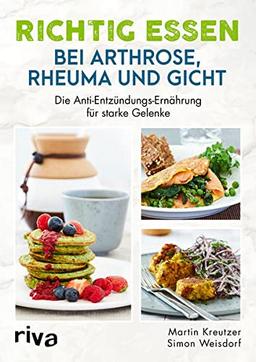 Richtig essen bei Arthrose, Rheuma und Gicht: Die Anti-Entzündungs-Ernährung für starke Gelenke. Rheuma-Kochbuch, Gicht-Kochbuch, Arthrose-Kochbuch. Gelenkschmerzen richtig behandeln