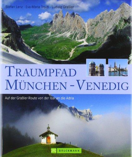 Traumpfad München - Venedig: Auf der Grassler-Route von der Isar an die Adria