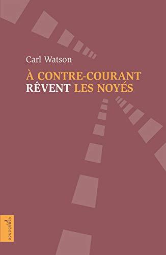 A contre-courant rêvent les noyés