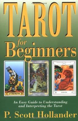 Tarot for Beginners: An Easy Guide to Understanding & Interpreting the Tarot: An Easy Guide to Understanding and Interpreting the Tarot (For Beginners (Llewellyn's))