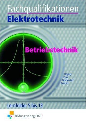 Fachqualifikationen Elektrotechnik, Betriebstechnik, Lernfelder 5 bis 13