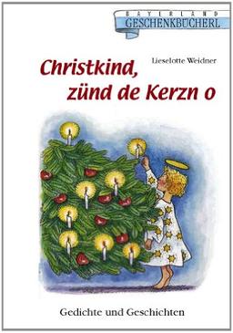 Christkind zünd de Kerzn o: Gedichte und Geschichten