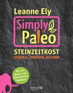 Simply Paleo: Steinzeitkost - schnell, einfach, gesund