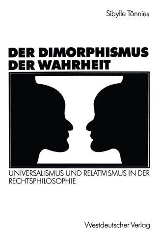 Der Dimorphismus der Wahrheit: Universalismus und Relativismus in der Rechtsphilosophie (German Edition)