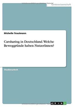 Carsharing in Deutschland. Welche Beweggründe haben NutzerInnen?