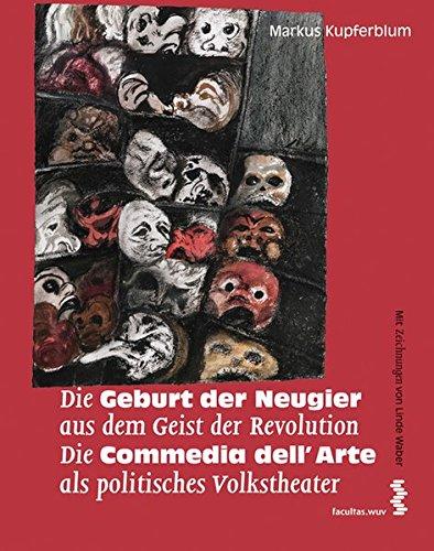 Die Geburt der Neugier aus dem Geist der Revolution. Die Commedia dell'Arte als politisches Volkstheater