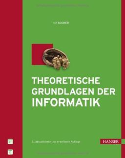 Theoretische Grundlagen der Informatik: mit 29 Bildern, 31 Tabellen, 36 Beispielen und 75 Aufgaben mit Lösungen