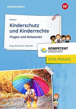 Kompetent erziehen: Kinderschutz und Kinderrechte - Fragen und Antworten: Praxisband