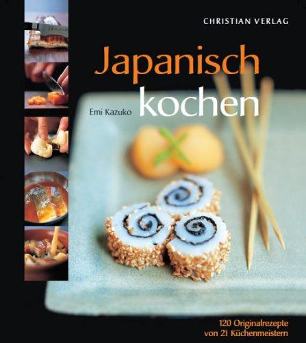 Japanisch kochen. 120 Originalrezepte von 21 Küchenmeistern