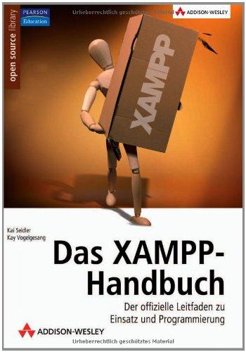 Das XAMPP-Handbuch: Der offizielle Leitfaden zu Einsatz und Programmierung (Open Source Library)