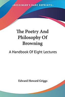 The Poetry And Philosophy Of Browning: A Handbook Of Eight Lectures