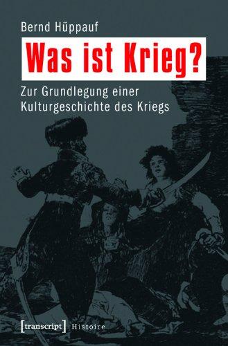 Was ist Krieg? Zur Grundlegung einer Kulturgeschichte des Kriegs