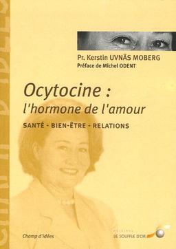 Ocytocine : l'hormone de l'amour : ses effets sur la santé et nos comportements