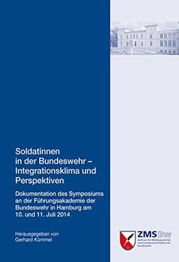 Soldatinnen in der Bundeswehr - Integrationsklima und Perspektiven: Dokumentation des Symposiums an der Führungsakademie der Bundeswehr in Hamburg am ... und Sozialwissenschaften der Bundeswehr)