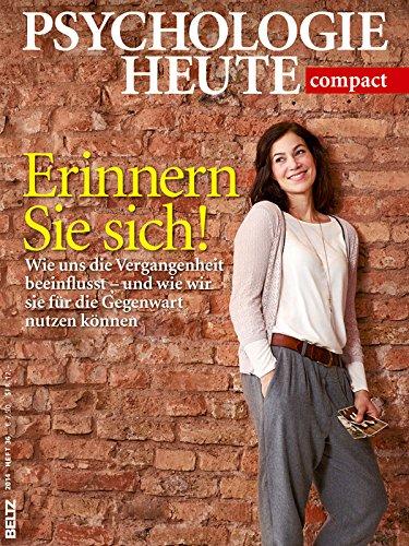 Erinnern Sie sich!: Wie uns die Vergangenheit beeinflusst - und wie wir sie für die Gegenwart nutzen können (Psychologie Heute compact)