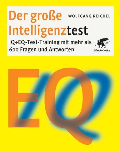 Der große Intelligenztest: IQ + EQ-Test-Training  mit mehr als 600 Fragen und Antworten