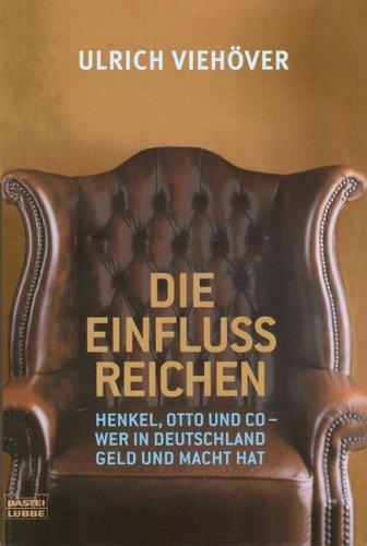 Die EinflussReichen: Henkel, Otto und Co - Wer in Deutschland die Macht: Henkel, Otto u. Co. - Wer in Deutschland die Macht hat