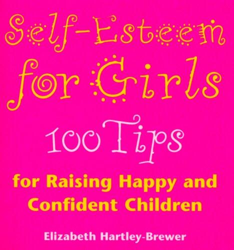 Self Esteem For Girls: 100 Tips for Raising Happy and Confident Children