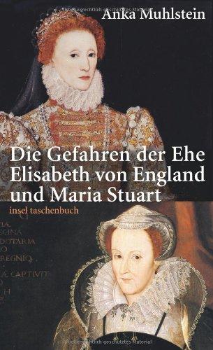 Die Gefahren der Ehe: Elisabeth von England und Maria Stuart (insel taschenbuch)