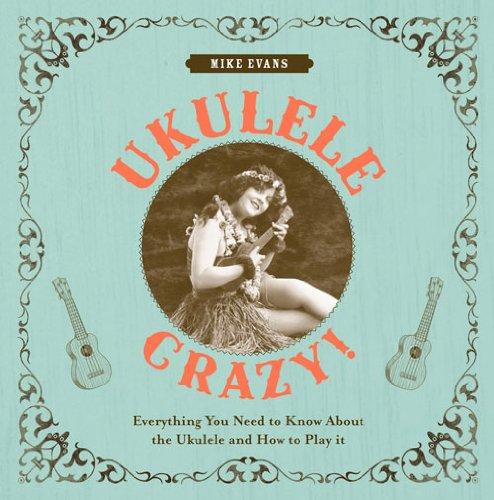 Ukulele Crazy!: Everything You Need to Know About the Ukulele and How to Play It