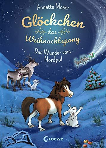 Glöckchen, das Weihnachtspony - Das Wunder vom Nordpol: Weihnachtsgeschichte für Kinder ab 8