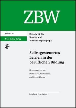 Selbstgesteuertes Lernen in der beruflichen Bildung (Zeitschrift Fur Berufs- Und Wirtschaftspadagogik - Beihefte)