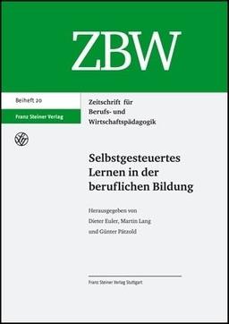 Selbstgesteuertes Lernen in der beruflichen Bildung (Zeitschrift Fur Berufs- Und Wirtschaftspadagogik - Beihefte)