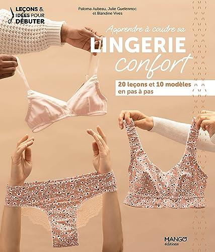 Apprendre à coudre sa lingerie confort : 20 leçons et 10 modèles en pas à pas