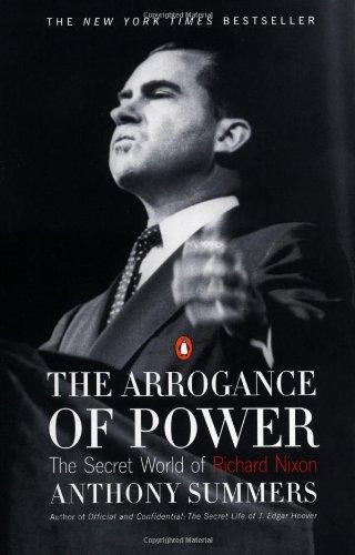 The Arrogance of Power: The Secret World of Richard Nixon