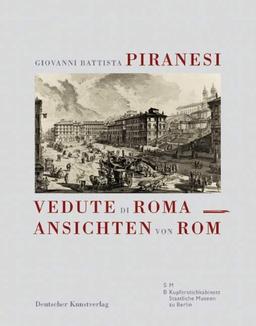 Giovanni Battista Piranesi. Vedute di Roma Ansichten von Rom: aus dem Berliner Kupferstichkabinett