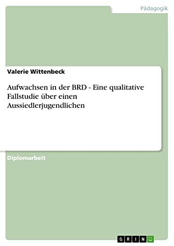 Aufwachsen in der BRD - Eine qualitative Fallstudie über einen Aussiedlerjugendlichen: Diplomarbeit