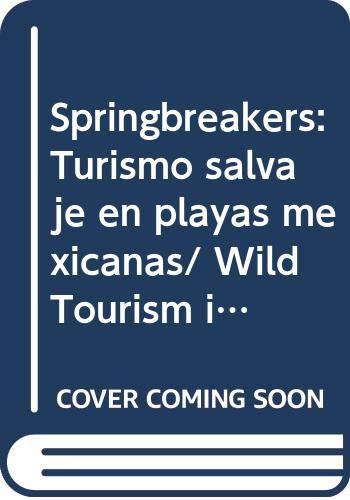 Springbreakers: Turismo salvaje en playas mexicanas/ Wild Tourism in Mexican Beaches