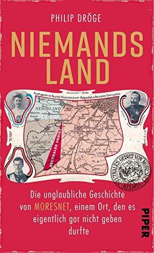 Niemands Land: Die unglaubliche Geschichte von Moresnet, einem Ort, den es eigentlich gar nicht geben durfte