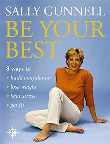 Be Your Best: Get Fit, Lose Weight, Beat Stress, Build Confidence: 8 Ways to Build Confidence, Lose Weight, Beat Stress, Get Fit