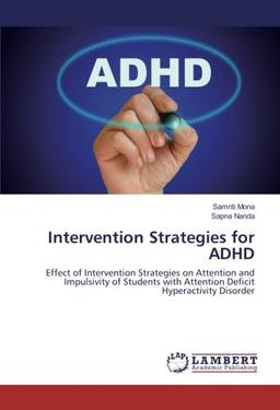 Intervention Strategies for ADHD: Effect of Intervention Strategies on Attention and Impulsivity of Students with Attention Deficit Hyperactivity Disorder