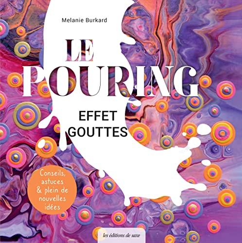 Le pouring : effet gouttes : conseils, astuces & plein de nouvelles idées