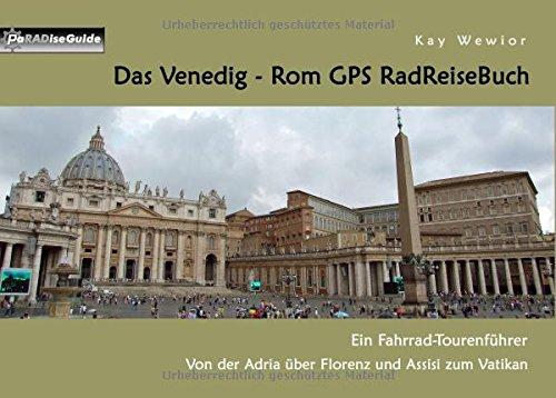 Das Venedig - Rom GPS RadReiseBuch: Ein Fahrrad-Tourenführer: Von der Adria über Florenz und Assisi zum Vatikan (PaRADise Guide)