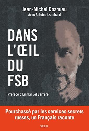 Dans l'oeil du FSB : pourchassé par les services secrets russes, un Français raconte