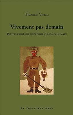 Vivement pas demain : petites proses de rien posées là dans la main