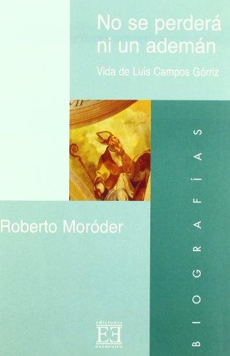 No se perderá ni un ademán : vida de Luis Campos Gorriz (Ensayo, Band 234)