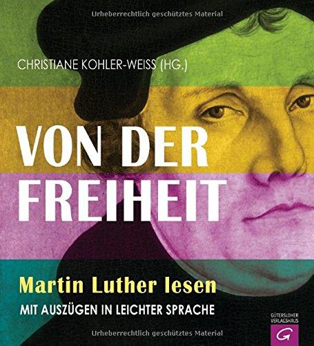 Von der Freiheit: Martin Luther lesen. Mit Auszügen in Leichter Sprache