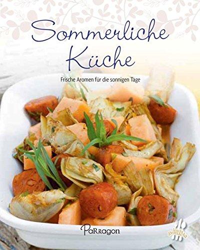 Leicht gemacht - 100 Rezepte - Sommerliche Küche: Frische Aromen für die sonnigen Tage