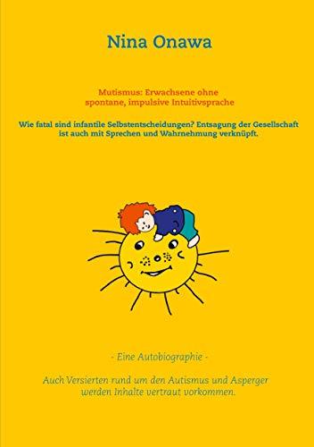 Mutismus: Erwachsene ohne spontane, impulsive Intuitivsprache: Wie fatal sind infantile Selbstentscheidungen? Entsagung der Gesellschaft ist auch mit ... Asperger werden Inhalte vertraut vorkommen.