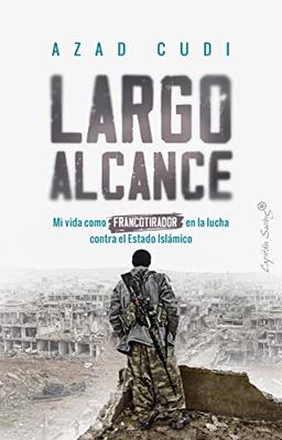 Largo alcance: Mi vida como francotirador en la lucha contra el Estado Islámico (Ensayo)