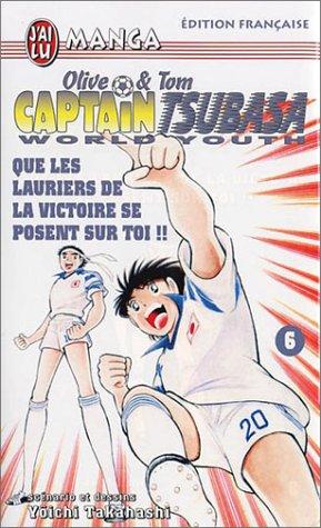 Captain Tsubasa world youth : Olive et Tom. Vol. 6. Que les lauriers de la victoire se posent sur toi !!